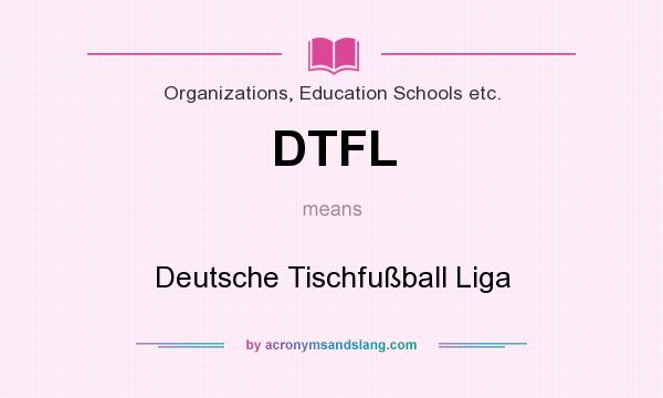 What does DTFL mean? It stands for Deutsche Tischfußball Liga