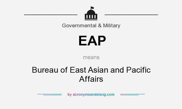 What does EAP mean? It stands for Bureau of East Asian and Pacific Affairs