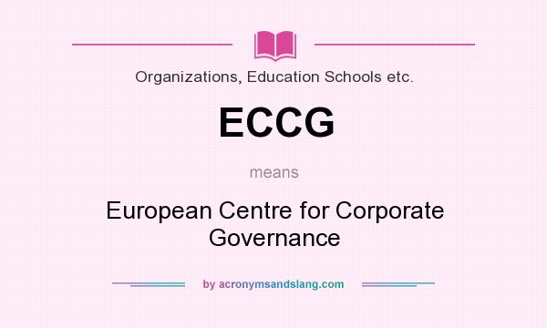 What does ECCG mean? It stands for European Centre for Corporate Governance