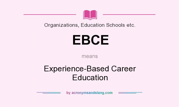 What does EBCE mean? It stands for Experience-Based Career Education