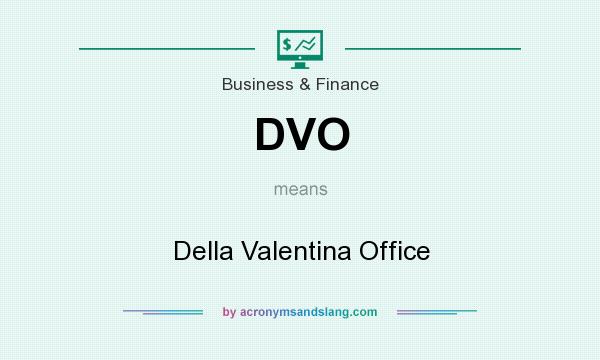 What does DVO mean? It stands for Della Valentina Office