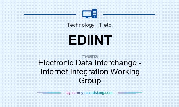 What does EDIINT mean? It stands for Electronic Data Interchange - Internet Integration Working Group