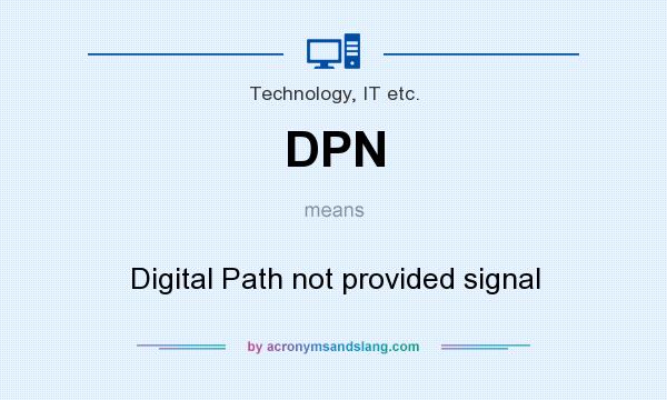 What does DPN mean? It stands for Digital Path not provided signal