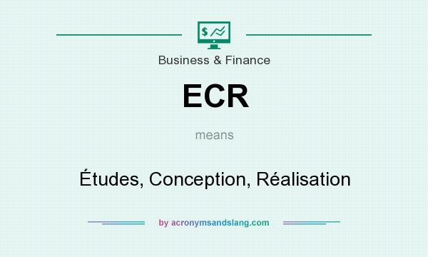 What does ECR mean? It stands for Études, Conception, Réalisation