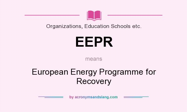 What does EEPR mean? It stands for European Energy Programme for Recovery