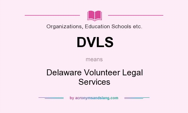 What does DVLS mean? It stands for Delaware Volunteer Legal Services
