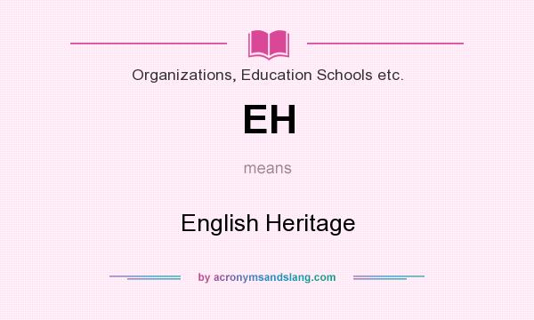 What does EH mean? It stands for English Heritage