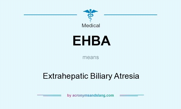 What does EHBA mean? It stands for Extrahepatic Biliary Atresia
