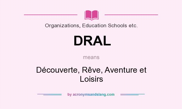 What does DRAL mean? It stands for Découverte, Rêve, Aventure et Loisirs