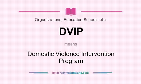 What does DVIP mean? It stands for Domestic Violence Intervention Program