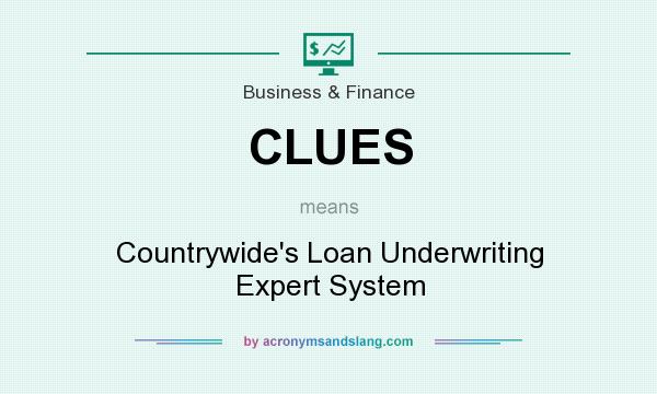 What does CLUES mean? It stands for Countrywide`s Loan Underwriting Expert System