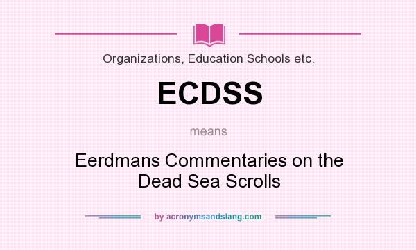 What does ECDSS mean? It stands for Eerdmans Commentaries on the Dead Sea Scrolls