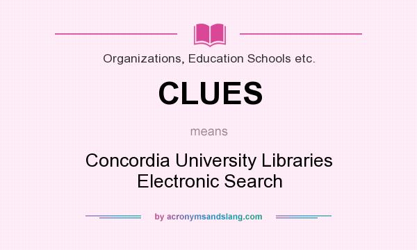 What does CLUES mean? It stands for Concordia University Libraries Electronic Search