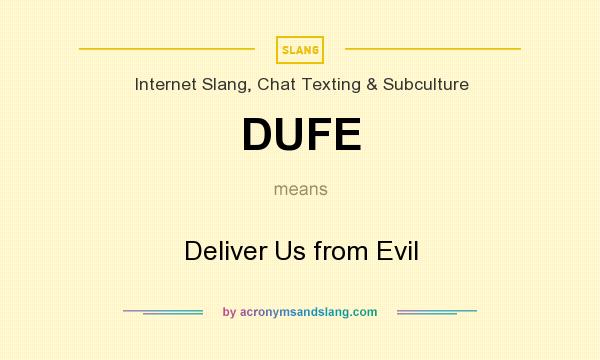 What does DUFE mean? It stands for Deliver Us from Evil