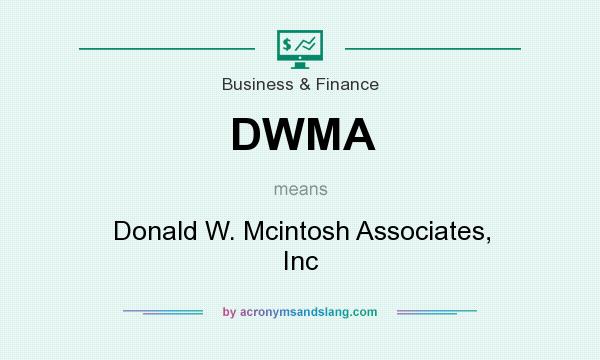 What does DWMA mean? It stands for Donald W. Mcintosh Associates, Inc