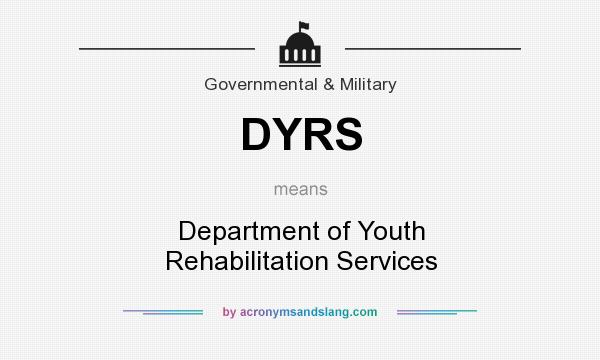 What does DYRS mean? It stands for Department of Youth Rehabilitation Services