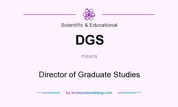 What does DGS mean? It stands for Director of Graduate Studies