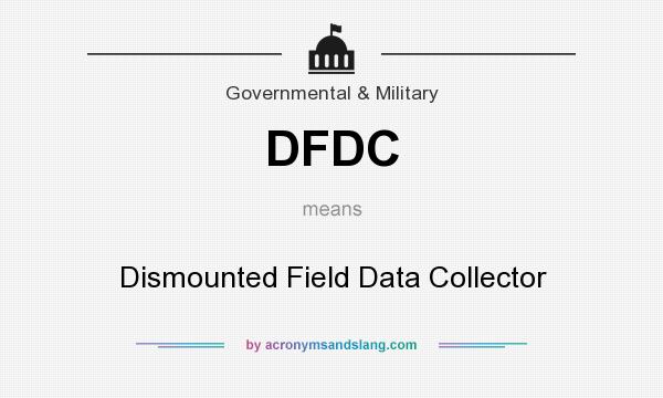 What does DFDC mean? It stands for Dismounted Field Data Collector