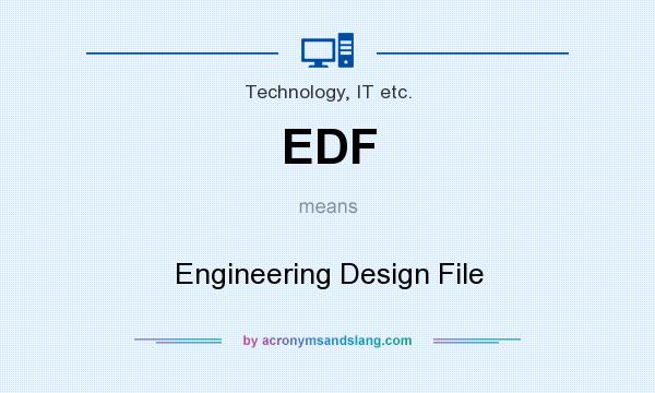 What does EDF mean? It stands for Engineering Design File