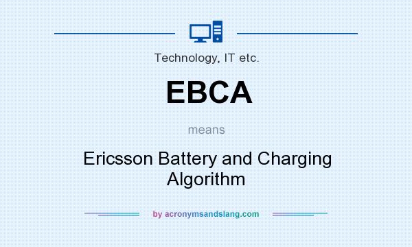 What does EBCA mean? It stands for Ericsson Battery and Charging Algorithm