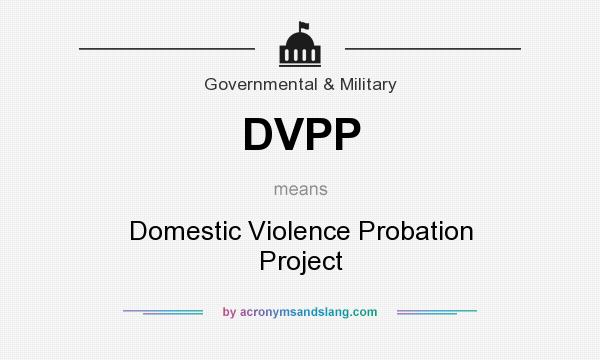 What does DVPP mean? It stands for Domestic Violence Probation Project