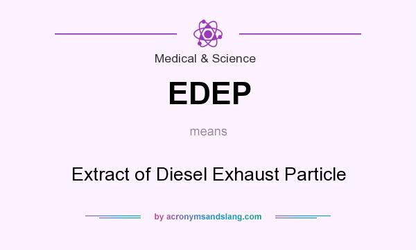 What does EDEP mean? It stands for Extract of Diesel Exhaust Particle