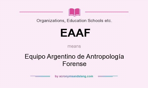 What does EAAF mean? It stands for Equipo Argentino de Antropología Forense