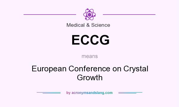 What does ECCG mean? It stands for European Conference on Crystal Growth