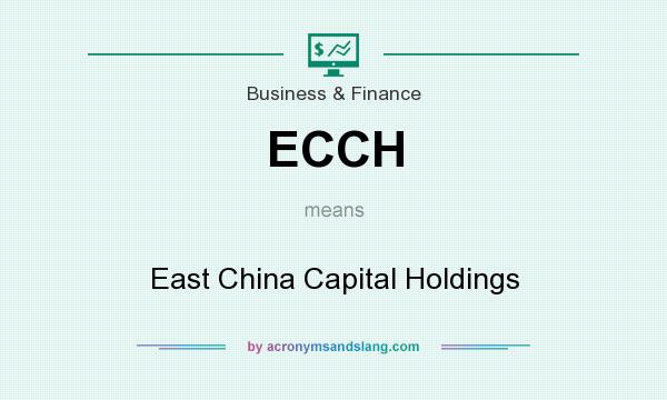 What does ECCH mean? It stands for East China Capital Holdings