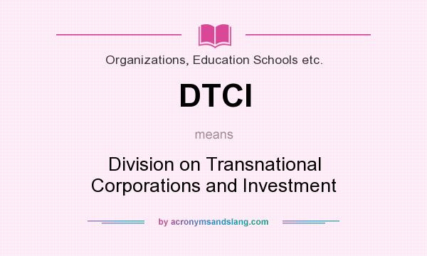 What does DTCI mean? It stands for Division on Transnational Corporations and Investment