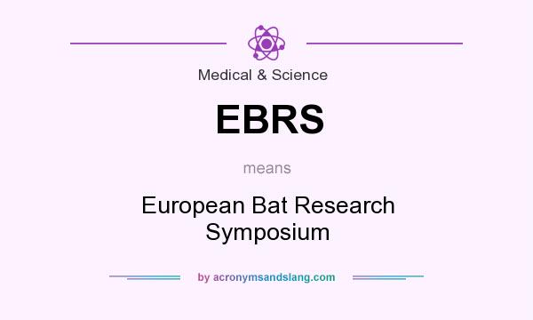 What does EBRS mean? It stands for European Bat Research Symposium