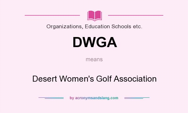 What does DWGA mean? It stands for Desert Women`s Golf Association