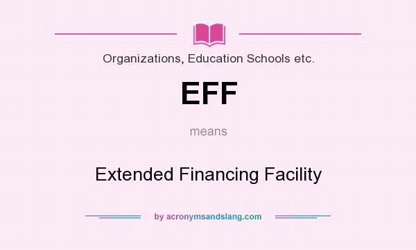 What does EFF mean? It stands for Extended Financing Facility