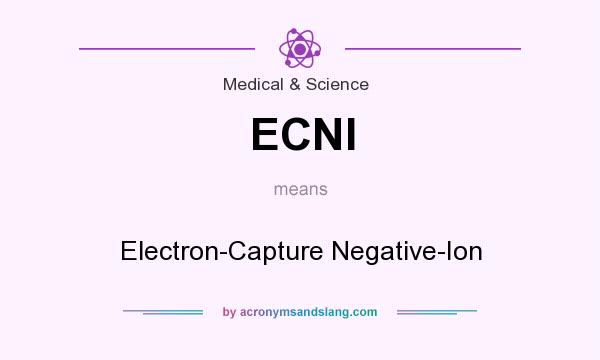 What does ECNI mean? It stands for Electron-Capture Negative-Ion
