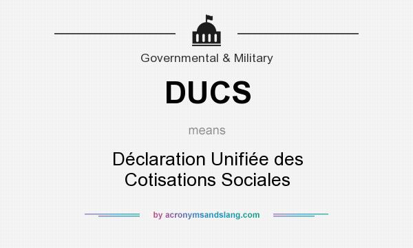 What does DUCS mean? It stands for Déclaration Unifiée des Cotisations Sociales
