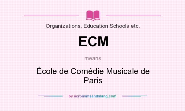 What does ECM mean? It stands for École de Comédie Musicale de Paris