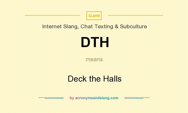 What does DTH mean? It stands for Deck the Halls