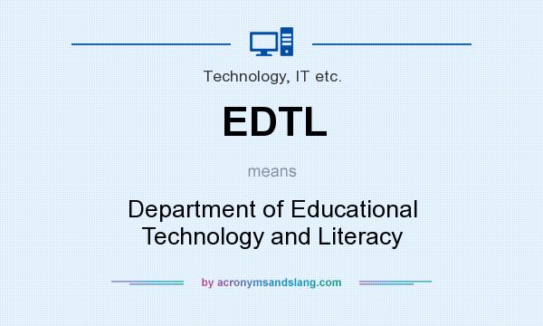 What does EDTL mean? It stands for Department of Educational Technology and Literacy