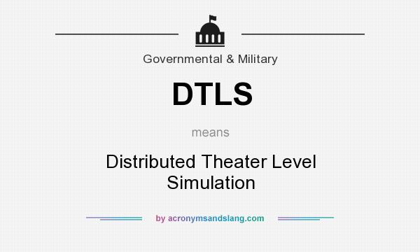 What does DTLS mean? It stands for Distributed Theater Level Simulation