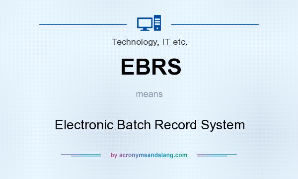 What does EBRS mean? It stands for Electronic Batch Record System