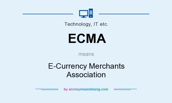 What does ECMA mean? It stands for E-Currency Merchants Association