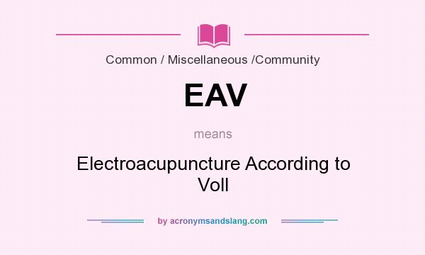 What does EAV mean? It stands for Electroacupuncture According to Voll