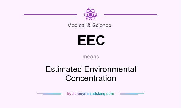 What does EEC mean? It stands for Estimated Environmental Concentration