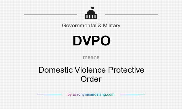 What does DVPO mean? It stands for Domestic Violence Protective Order