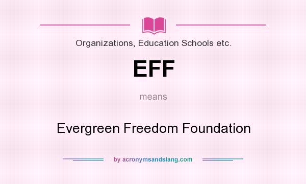 What does EFF mean? It stands for Evergreen Freedom Foundation