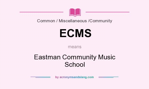 What does ECMS mean? It stands for Eastman Community Music School