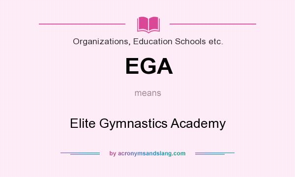 What does EGA mean? It stands for Elite Gymnastics Academy