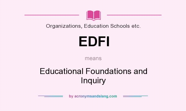 What does EDFI mean? It stands for Educational Foundations and Inquiry