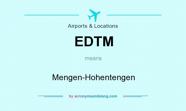 What does EDTM mean? It stands for Mengen-Hohentengen