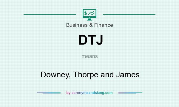 What does DTJ mean? It stands for Downey, Thorpe and James